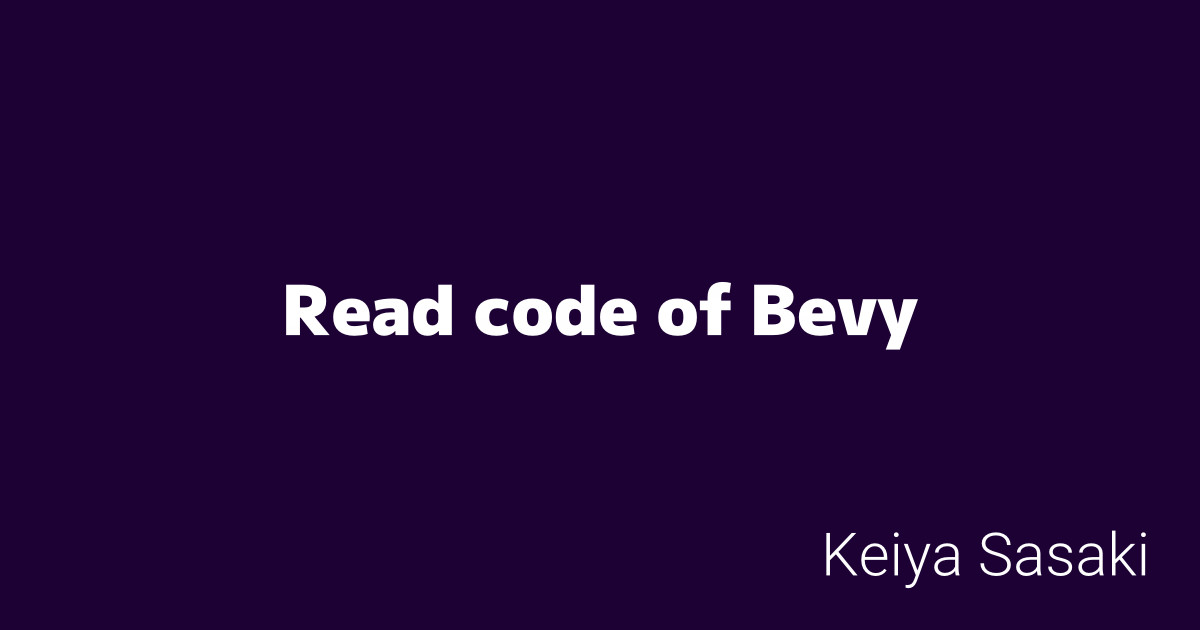 Read code of Bevy - blog.keiya01.dev