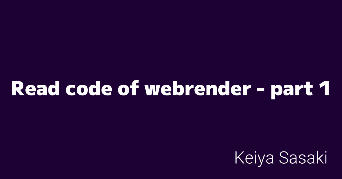Read code of webrender part 1 blog.keiya01.dev